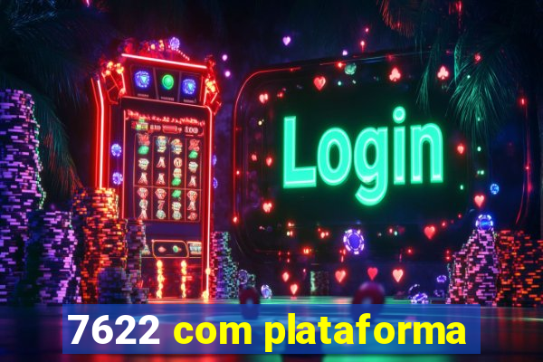 7622 com plataforma